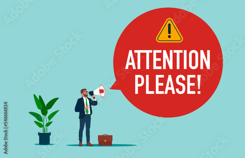 Businessman uses loudspeaker. Bubble with text -attention please! Important news, danger situation. Flat modern vector illustration