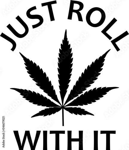 Cannabis Marijuana Just Roll With It Cutfile, cricut ,silhouette, SVG, EPS, JPEG, PNG, Vector, Digital File photo