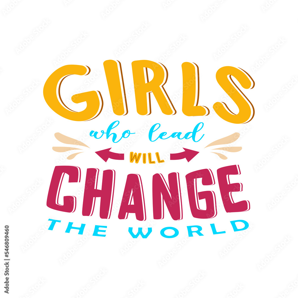 girls who lead will change the world text with playful and smooth. Good for greeting card and t-shirt prints, flyers, poster designs, and mug.