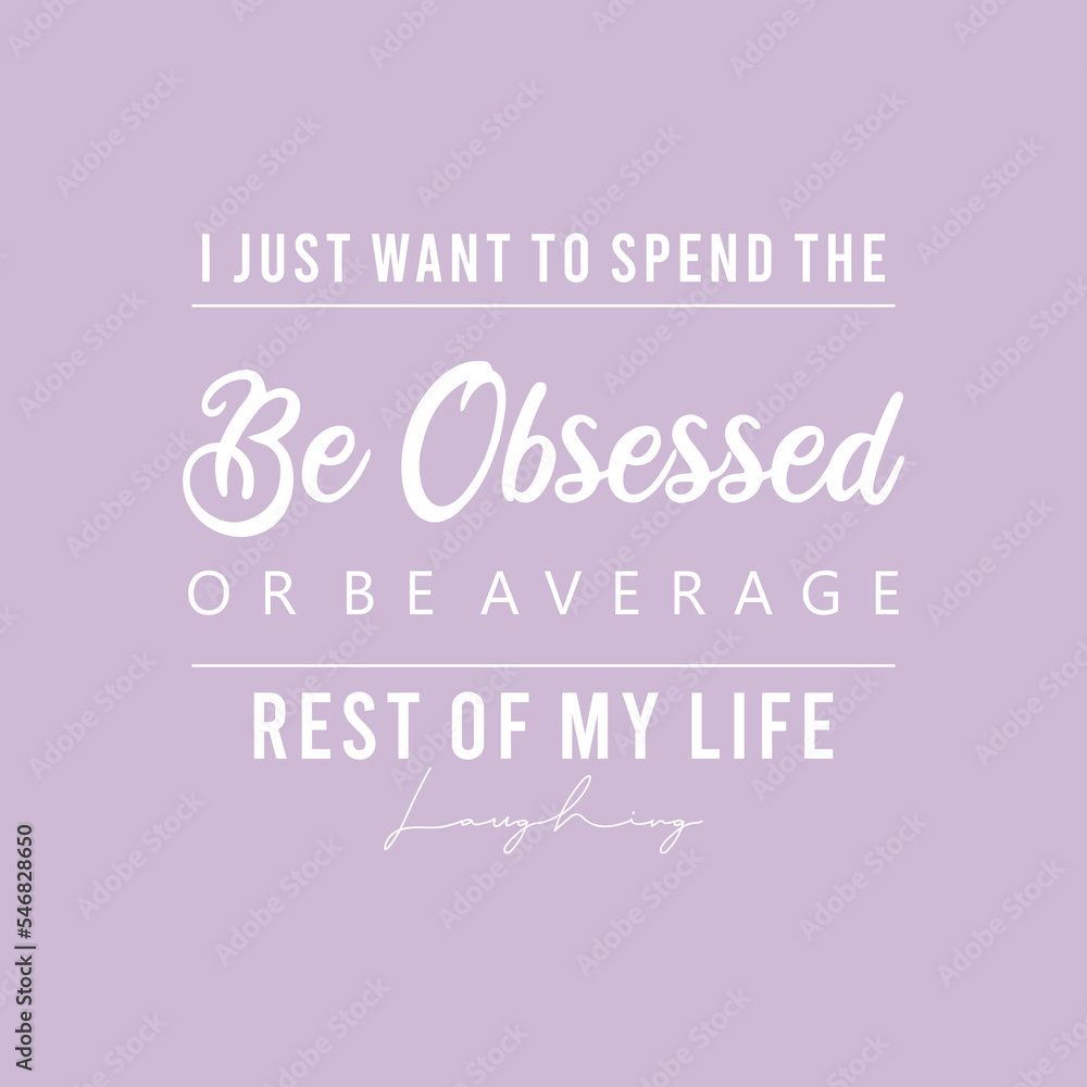 I Just want to spend the be obsessed or be average  abstract lettering,Graphic design print t-shirts fashion,vector,poster,card