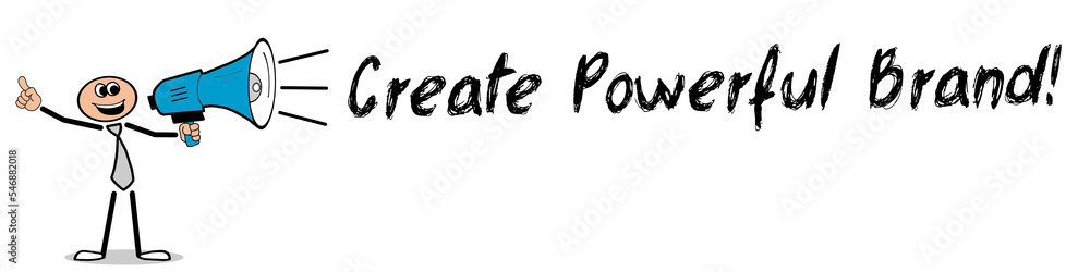 Create Powerful Brand! Create Powerful Brand!