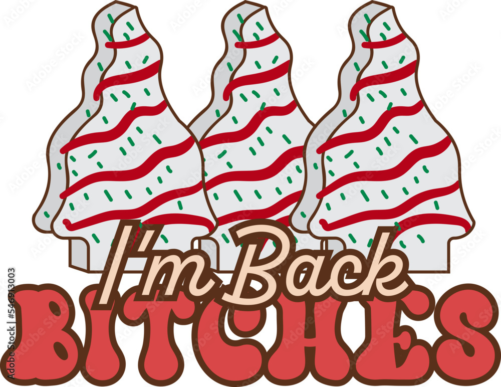 I’m back Bitches, Little Debbie Christmas tree cake,Vector Groovy Wave Bo ho retro,Lettering Text Print For Cricut.	
