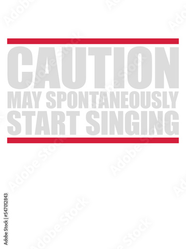 may spontaneously start singing 