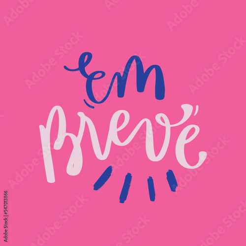 Em breve. Soon in brazilian portuguese. Modern hand Lettering. vector.
