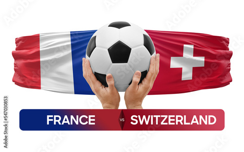 France vs Switzerland national teams soccer football match competition concept.