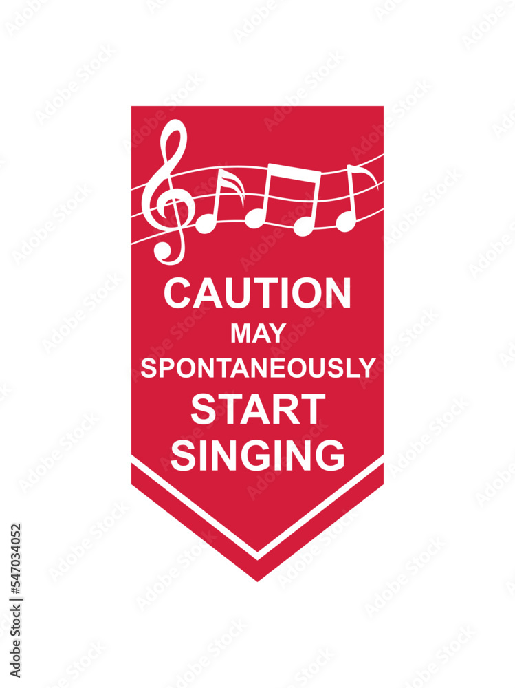 may spontaneously start singing 