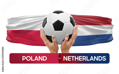 Poland vs Netherlands national teams soccer football match competition concept.
