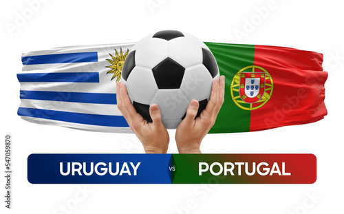 Uruguay vs Portugal national teams soccer football match competition concept.