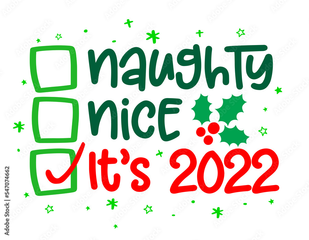 Fototapeta premium Naughty, nice, It's 2022 - Funny calligraphy phrase for Christmas. Hand drawn lettering for Xmas greetings cards, invitations. Good for t-shirt, mug, gift, printing press. Holiday quotes.