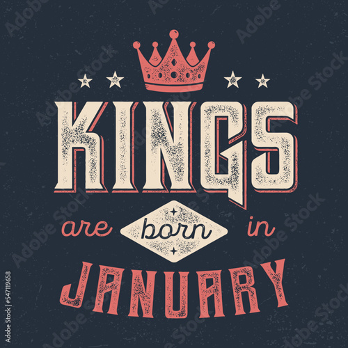 Kings Are Born In January - Fresh Birthday Design. Good For Poster, Wallpaper, T-Shirt, Gift.