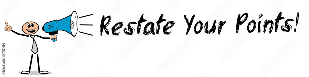 Restate Your Points! Restate Your Points!