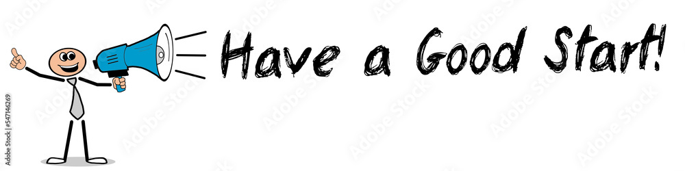 Have a Good Start! Have a Good Start!