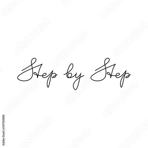 Step By Step quote slogan. Handwritten lettering. Line continuous phrase vector drawing. Modern calligraphy, text design element for print, banner, wall art poster, card.