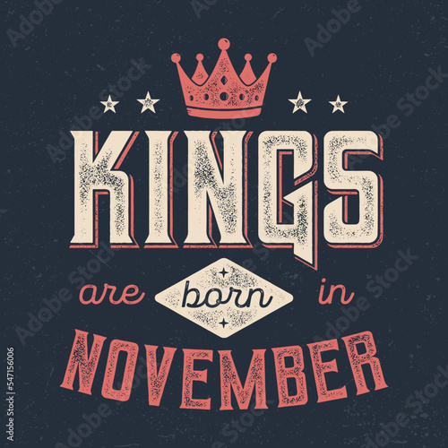 Kings Are Born In November - Fresh Birthday Design. Good For Poster, Wallpaper, T-Shirt, Gift.