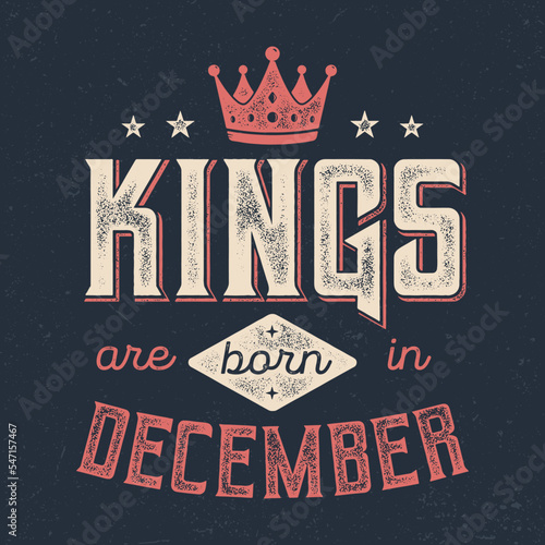 Kings Are Born In December - Fresh Birthday Design. Good For Poster, Wallpaper, T-Shirt, Gift.