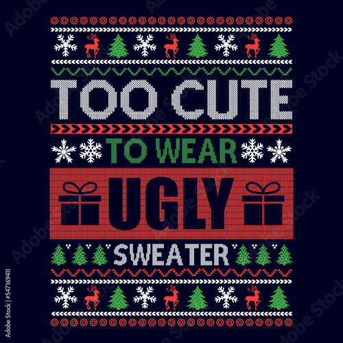 Too cute to wear ugly sweater - Ugly Christmas sweater designs - vector Graphic