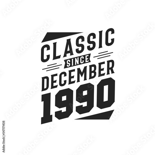 Classic Since December 1990. Born in December 1990 Retro Vintage Birthday