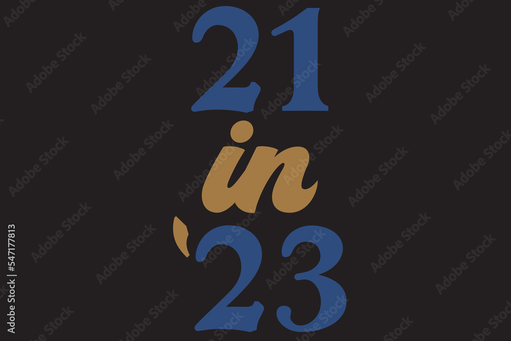 21 in 23 Happy New Year 2023 T-Shirt Design 21 in 23 Happy New Year 2023 T-Shirt Design