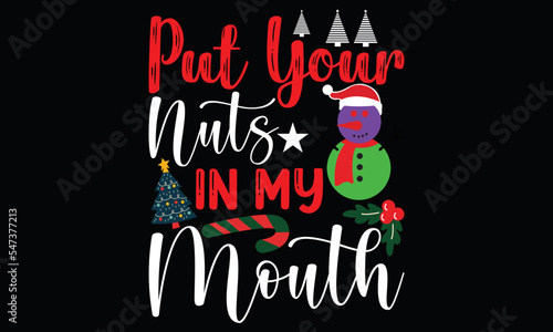 put your nuts in my mouth, christmas greeting card, happy christmas , holiday ,christmas lettering t shirt design