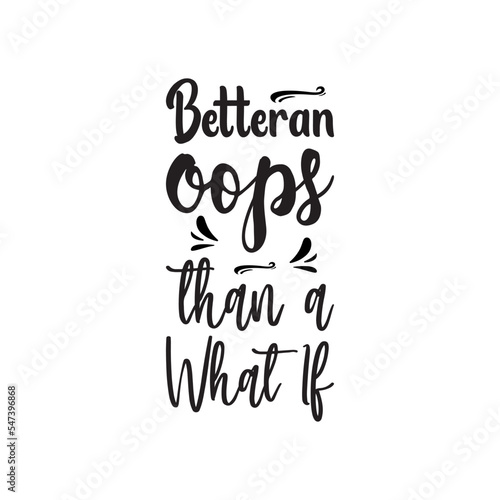 betteran oops than a what if black letters quote
