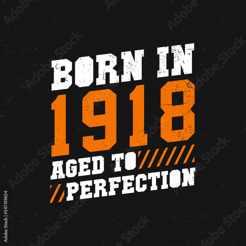 Born in 1918, Aged to Perfection. Birthday quotes design for 1918