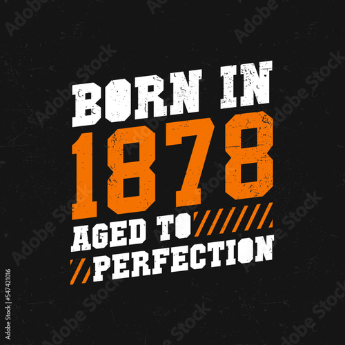 Born in 1878, Aged to Perfection. Birthday quotes design for 1878