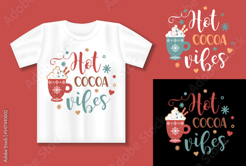Hot cocoa vibes quote. Vector lettering for t shirt, poster, card. Merry Christmas concept with t-shirt mockup