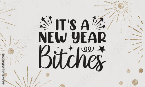 It's a New Year Bitches  SVG, Vector Design, New Years SVG, New Years SVG File, New Years Shirt SVG, New Years mug SVG, happy new year sublimation, Retro New Year Svg