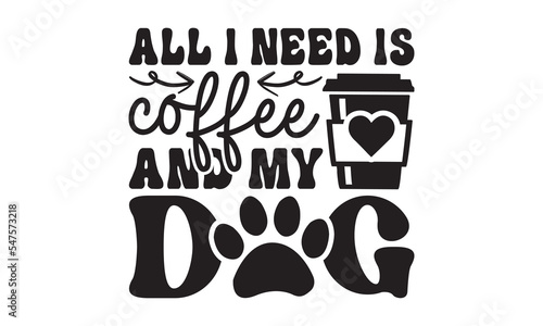 Obraz na plátně All i need is coffee and my dog svg, Dog svg, Dog SVG Bundle, Hand drawn inspirational quotes about dogs