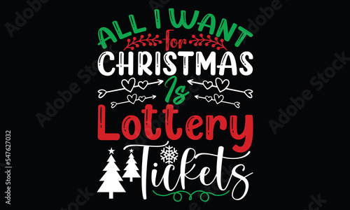 all i want for christmas is lottery tickets  christmas ornament new year christmas day  santa christmas lettering and greeting card  christmas calligraphy t shirt design