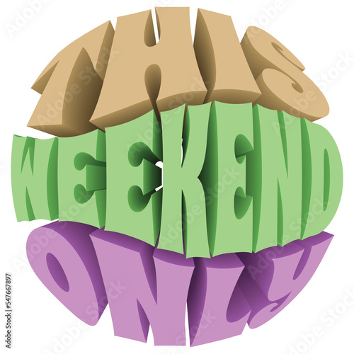 This Weekend Only. 3D Text Illustration. Transparent PNG.