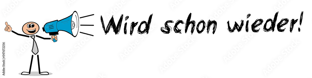 Wird schon wieder! Wird schon wieder!