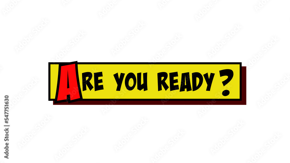 Isolated comic strip yellow box with the text Are You Ready? popping up in red and black, cartoon-style.
Isolated comic strip yellow box with the text Are You Ready? popping up in red and black, cartoon-style.
