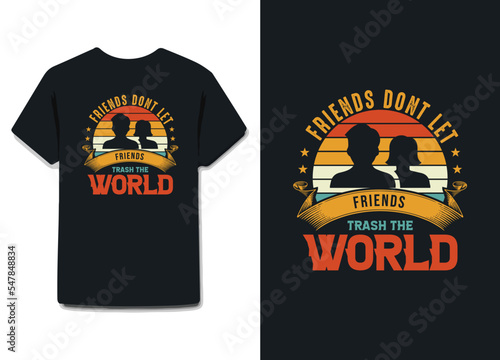 Friends don't let friends trash the world t-shirt  t shirt design vintage typography colorful font modern update circle