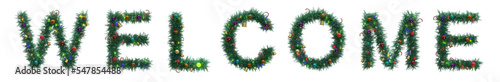 WELCOME text from Christmas tree twigs with decorations on transparent background. Christmas alphabet. Letters from Christmas tree branches with decorations. 3d illustration