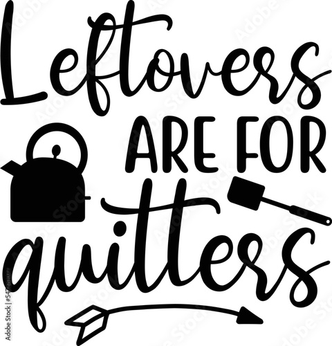 Leftovers are for quitters svg design photo