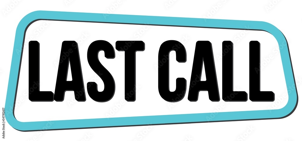 LAST CALL text on blue-black trapeze stamp sign. LAST CALL text on blue-black trapeze stamp sign.
