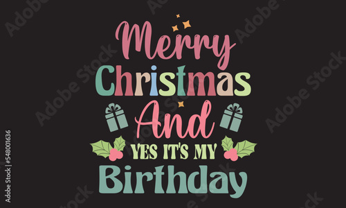 Merry Christmas And Yes It’s My Birthday Svg Design