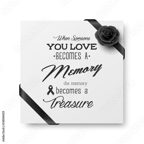 When Someone You Love Becomes a Memory the Memory Becomes a Treasure. Vector Quote Funeral Typographical Background. Design Template for Card Invitation with Black Silk Ribbon and Rose