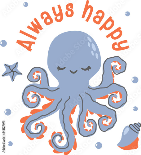 Children's flat vector illustration. Cute octopus, seashells, starfish. The inscription Always happy. Illustration for children's print © Alena