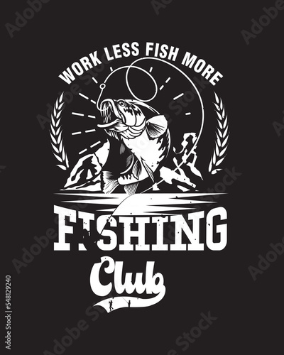 work less fish more fishing Vector T-shirt Design. 