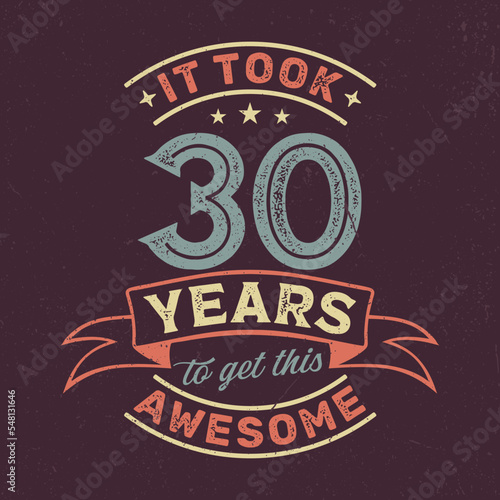 It Took 30 Years To Get This Awesome - Fresh Birthday Design. Good For Poster, Wallpaper, T-Shirt, Gift.