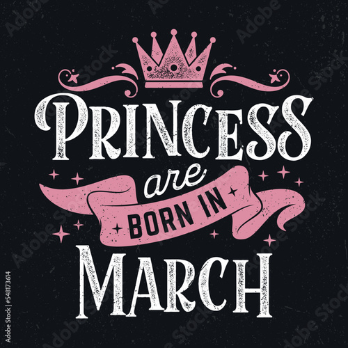 Princess Are Born In March - Fresh Birthday Design. Good For Poster, Wallpaper, T-Shirt, Gift.