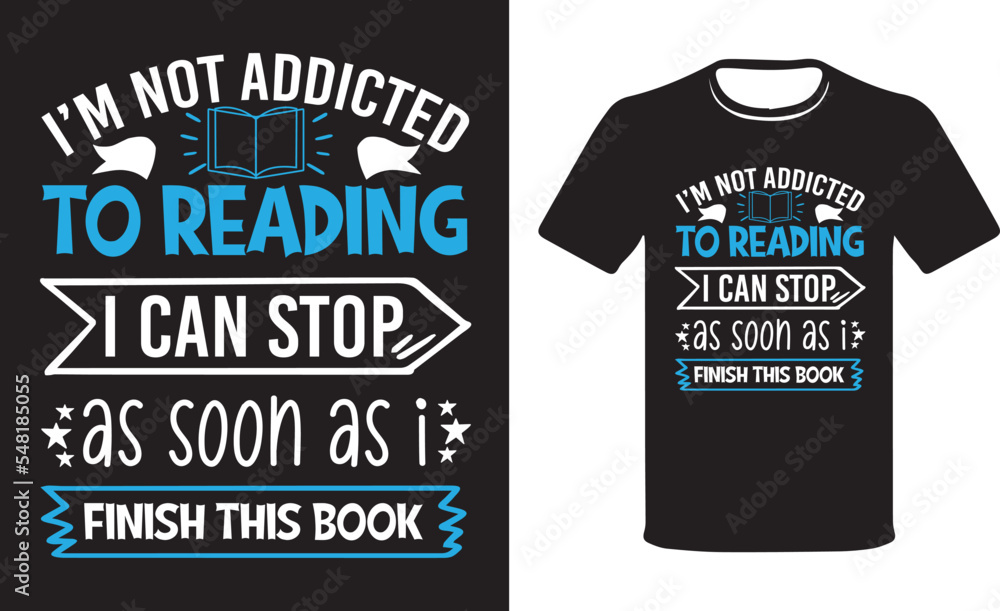 I'm Not Addicted To Reading I Can Stop As Soon As I Finish This Book. Funny Reading Addict, Reading Book Lovers T-shirt. I'm Not Addicted To Reading I Can Stop As Soon As I Finish This Book. Funny Reading Addict, Reading Book Lovers T-shirt.