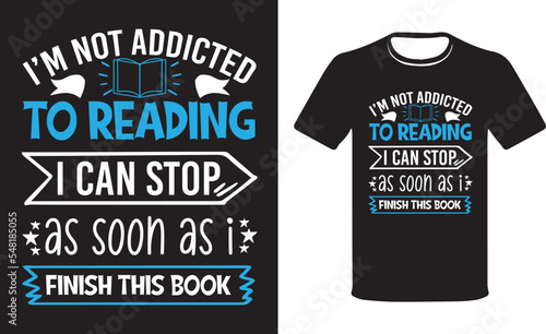  I'm Not Addicted To Reading I Can Stop As Soon As I Finish This Book. Funny Reading Addict, Reading Book Lovers T-shirt.