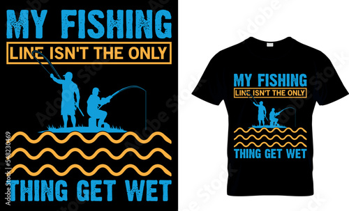 my fishing line isn't the only thing get wet. quote vector design template. Good for fishing t-shirt, poster, label, emblem print. With fish and mountain, lake vector.