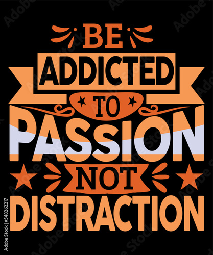 Be addicted to passion not distraction typography print template