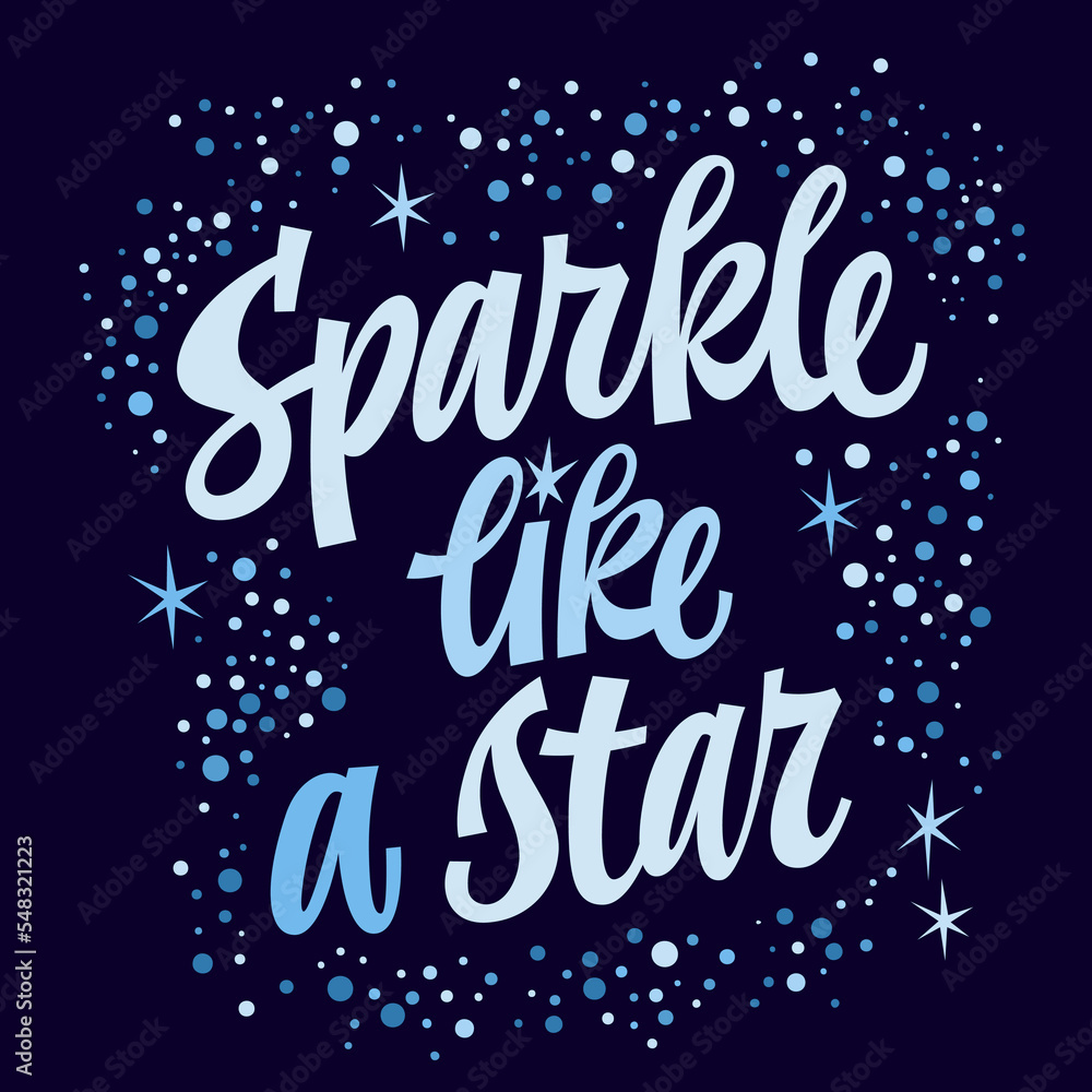 Sparkle like a star, cute hand drawn script lettering motivational and inspirational phrase. Vector typography illustration. Greetings calligraphy style beautiful quote.