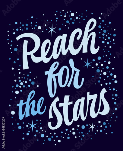 Reach for the stars, cute modern script lettering in naive calligraphy style. Space themed typography design element with stars and shining decoration.  Motivation, inspiration phrase