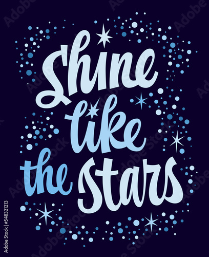Modern trendy script lettering, Sine like the stars. Motivation and inspiration phrase. Space themed typography design element. Stars and Milky Way decoration.